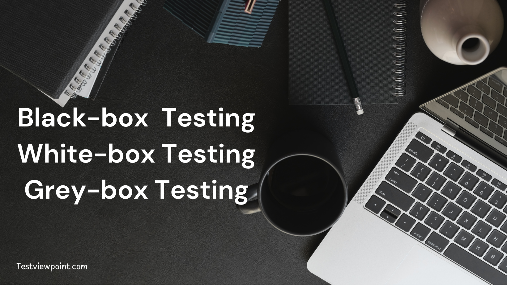So sánh BlackBox, WhiteBox vs GreyBox Testing